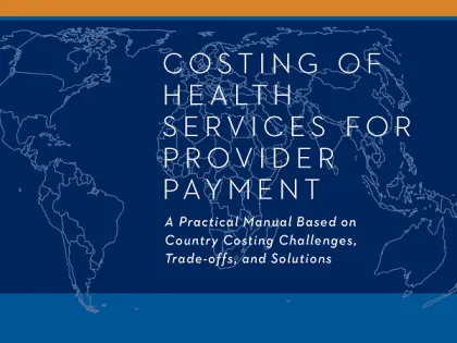 Costing of Health Services for Provider Payment: A Practical Manual Based on Country Costing Challenges, Trade-Offs, and Solutions