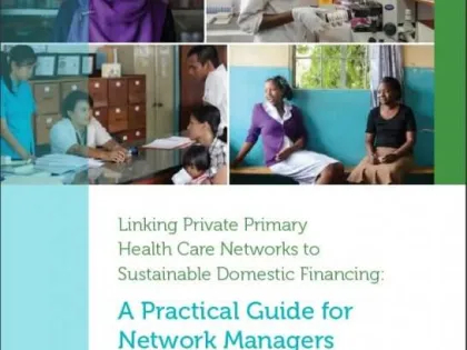 Linking Private Primary Health Care Networks to Sustainable Domestic Financing: A Practical Guide for Network Managers